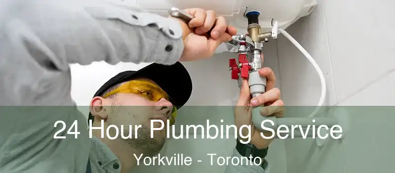  24 Hour Plumbing Service Yorkville - Toronto