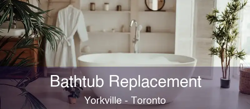  Bathtub Replacement Yorkville - Toronto