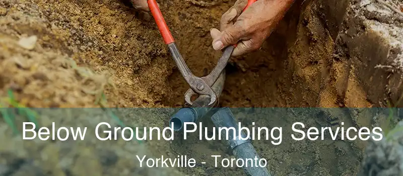  Below Ground Plumbing Services Yorkville - Toronto