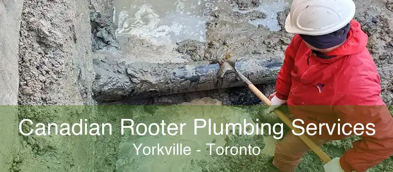 Canadian Rooter Plumbing Services Yorkville - Toronto
