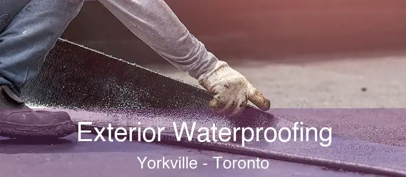  Exterior Waterproofing Yorkville - Toronto