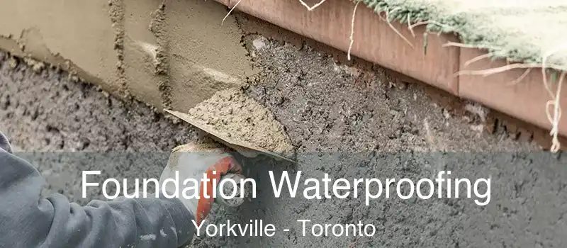  Foundation Waterproofing Yorkville - Toronto