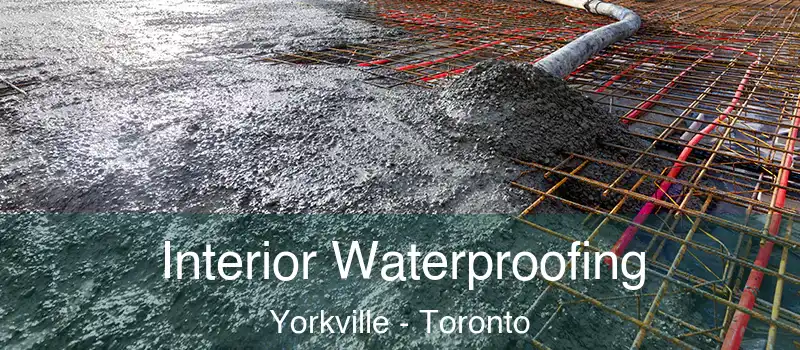  Interior Waterproofing Yorkville - Toronto