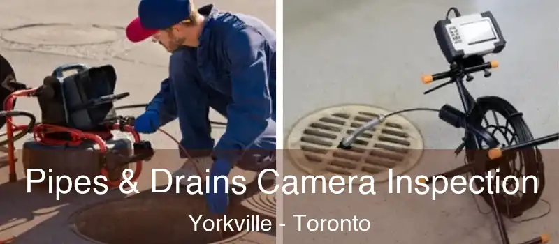  Pipes & Drains Camera Inspection Yorkville - Toronto