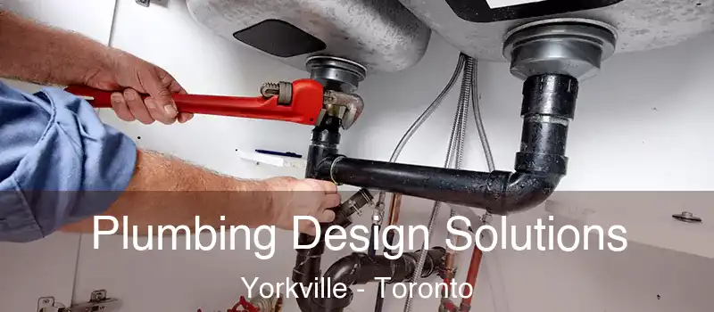  Plumbing Design Solutions Yorkville - Toronto