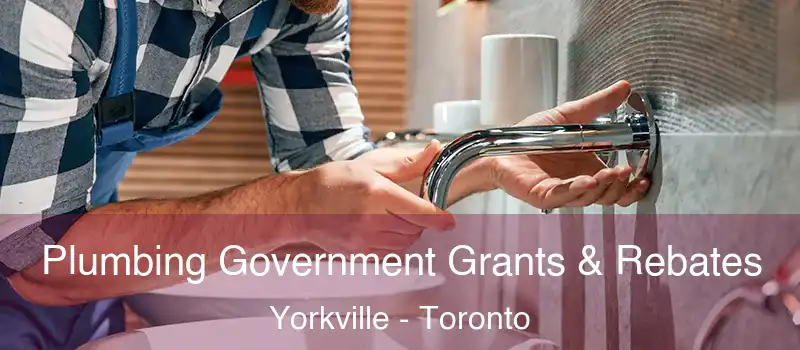  Plumbing Government Grants & Rebates Yorkville - Toronto