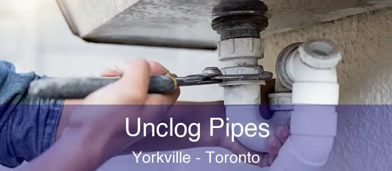  Unclog Pipes Yorkville - Toronto