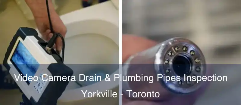  Video Camera Drain & Plumbing Pipes Inspection Yorkville - Toronto