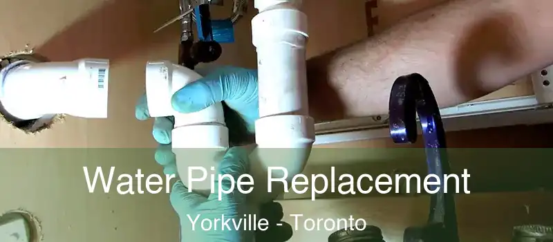  Water Pipe Replacement Yorkville - Toronto